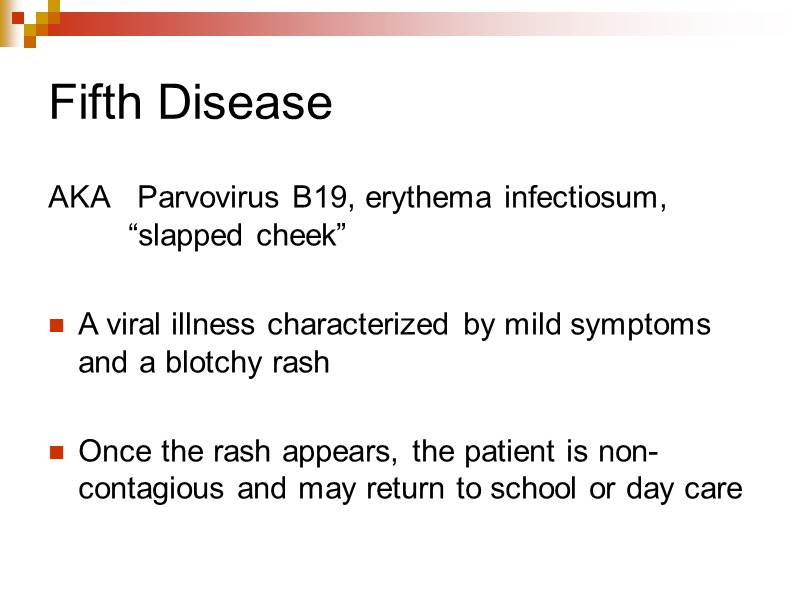 Fifth Disease AKA  Parvovirus B19, erythema infectiosum,  “slapped cheek”  A viral